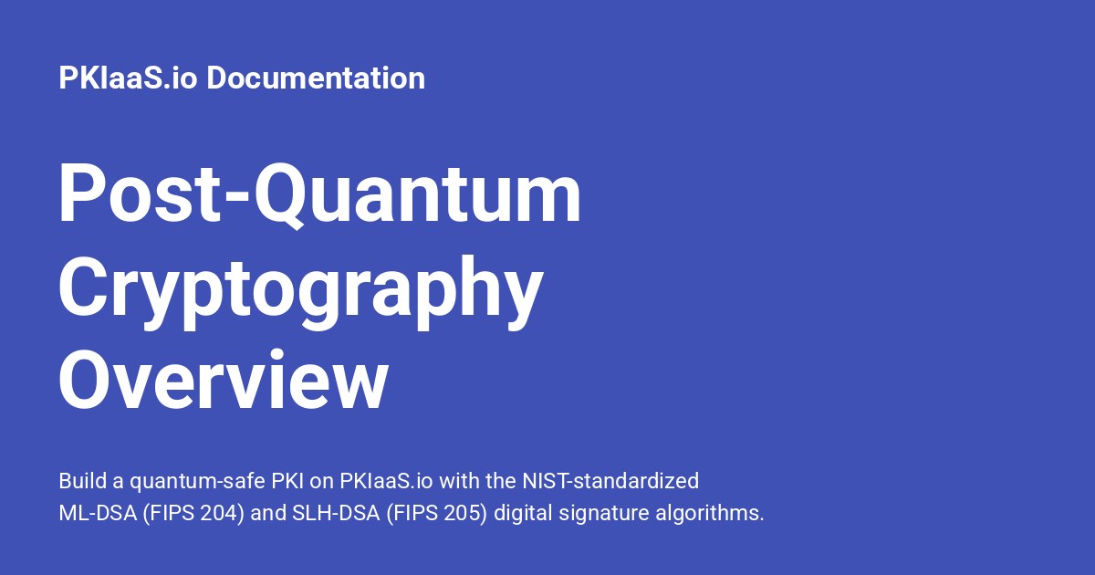 Post-Quantum Cryptography Overview - PKIaaS.io Documentation